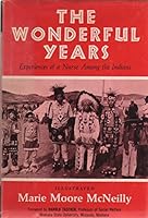 The Wonderful Years: Experiences of a Nurse Among the Indians B000JF6V54 Book Cover