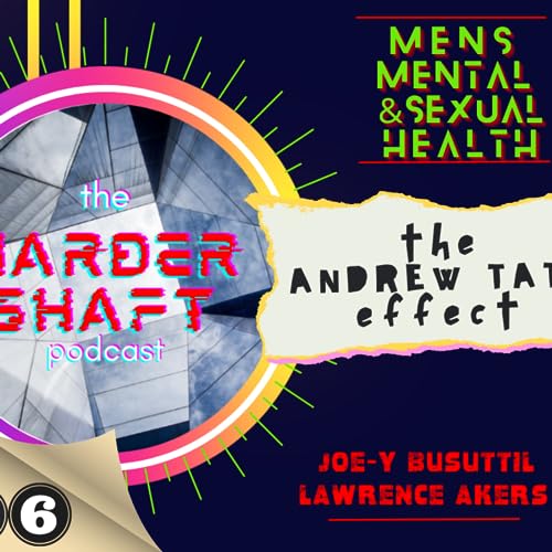 Episode 200: 26 - the ANDREW TATE effect - the HARDER SHAFT podcast with Joey Busuttil & Lawrence Akers.