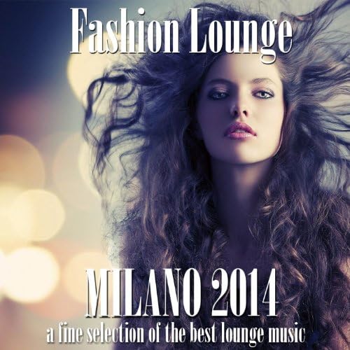 Play Fashion Lounge Milano (A Fine Selection of the Best Lounge Music