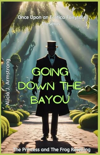 Going Down the Bayou: A Princess and the Frog Retelling (Once Upon an Erotica Fairytale)