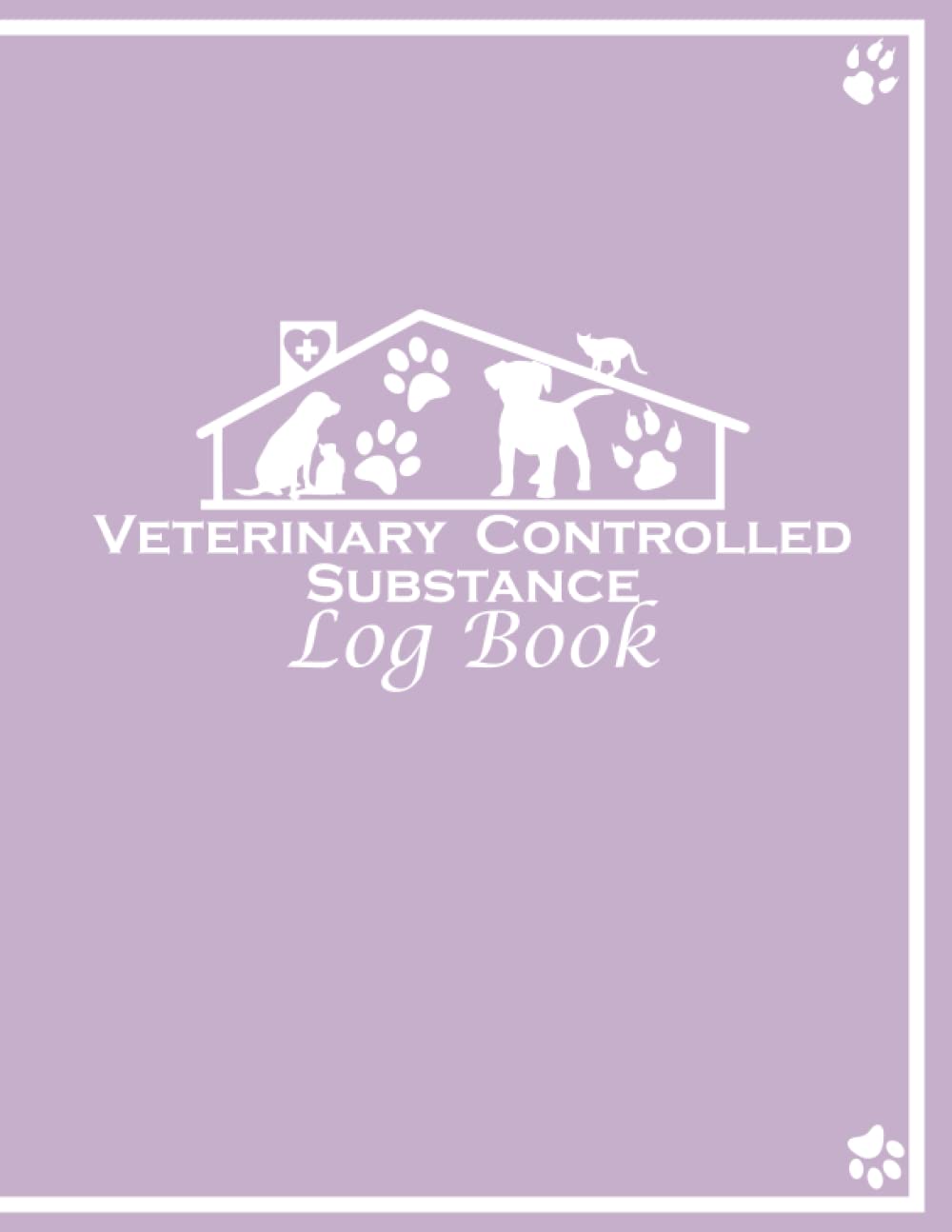 Veterinary Controlled Substance Log book: A Record Book For Veterinarians To Keep And Register Controlled Drugs And Substances