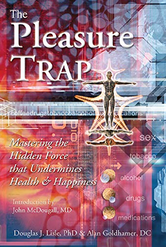 The Pleasure Trap: Mastering the Hidden Force that Undermines Health & Happiness