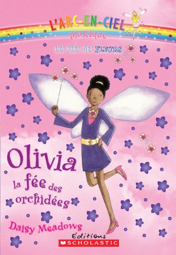 L'arc-en-ciel magique : Les fées des fleurs : N° 5 - Olivia, la fée des orchidées [Paperback] Meadows, Daisy