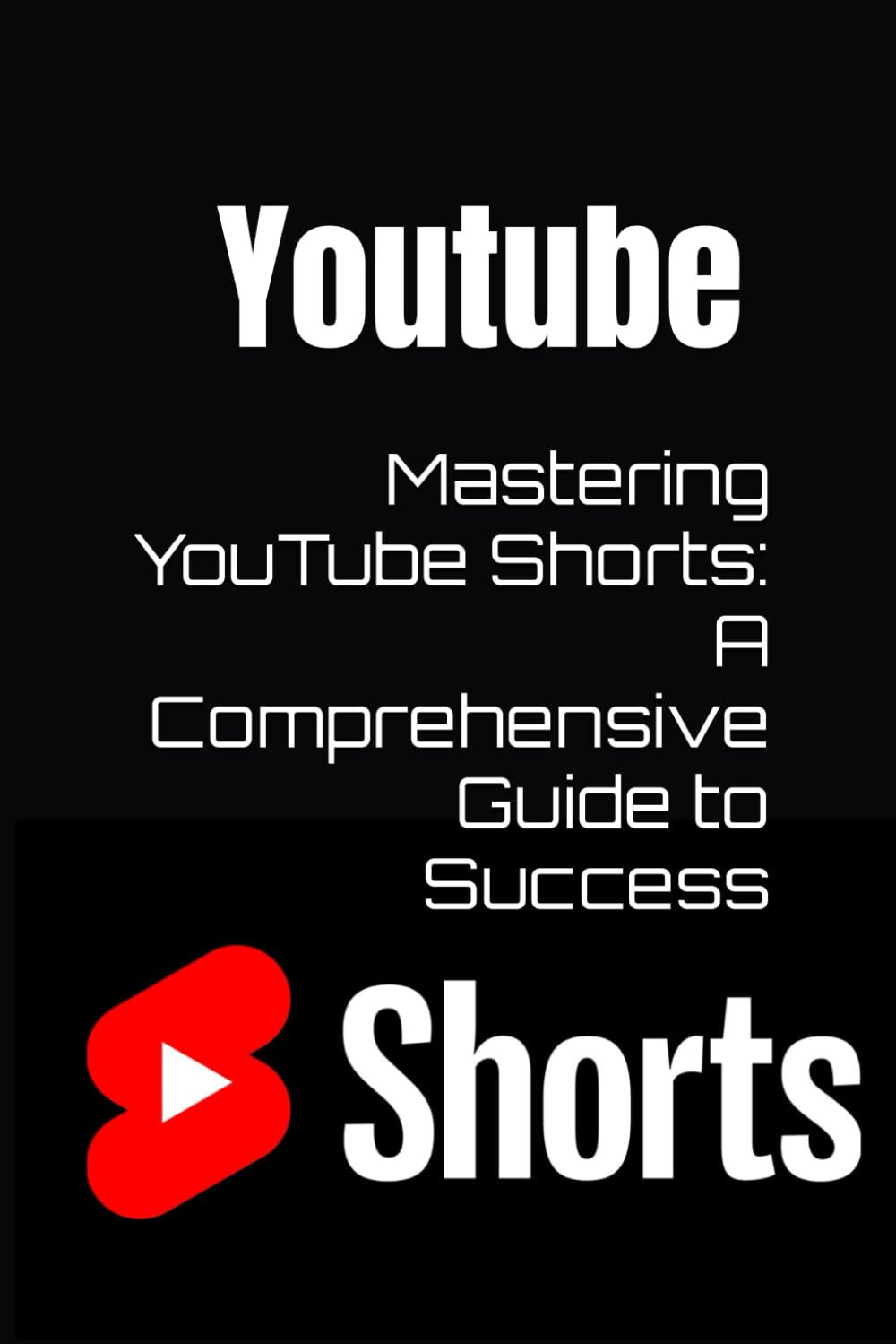 Mastering YouTube Shorts: A Comprehensive Guide to Success