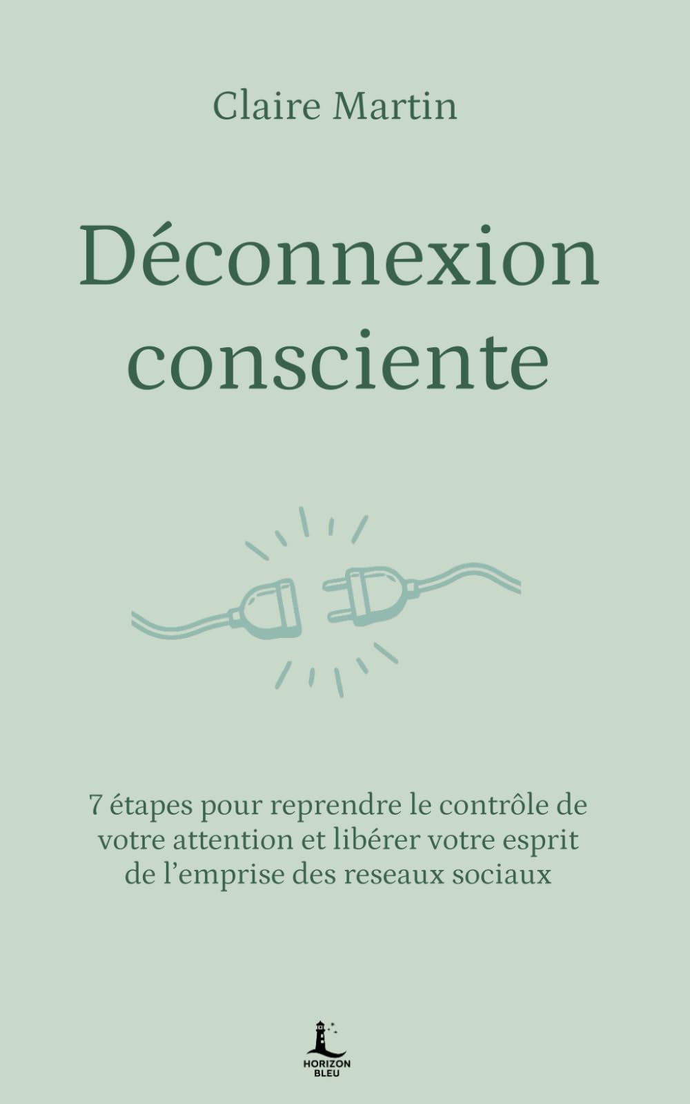 Déconnexion consciente: 7 étapes pour reprendre le contrôle de votre attention et libérer votre esprit de l'emprise des réseaux sociaux (Equilibre intérieur)