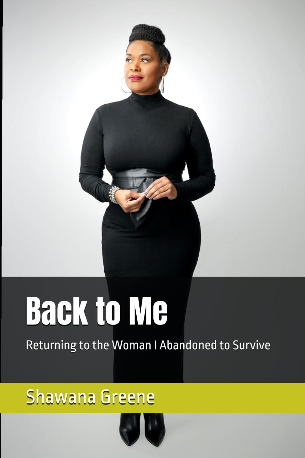 Back to Me: Returning to the Woman I Abandoned to Survive