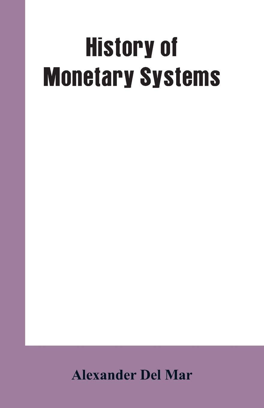 History of Monetary Systems: A Record of Actual Experiments in Money Made By Va Paperback