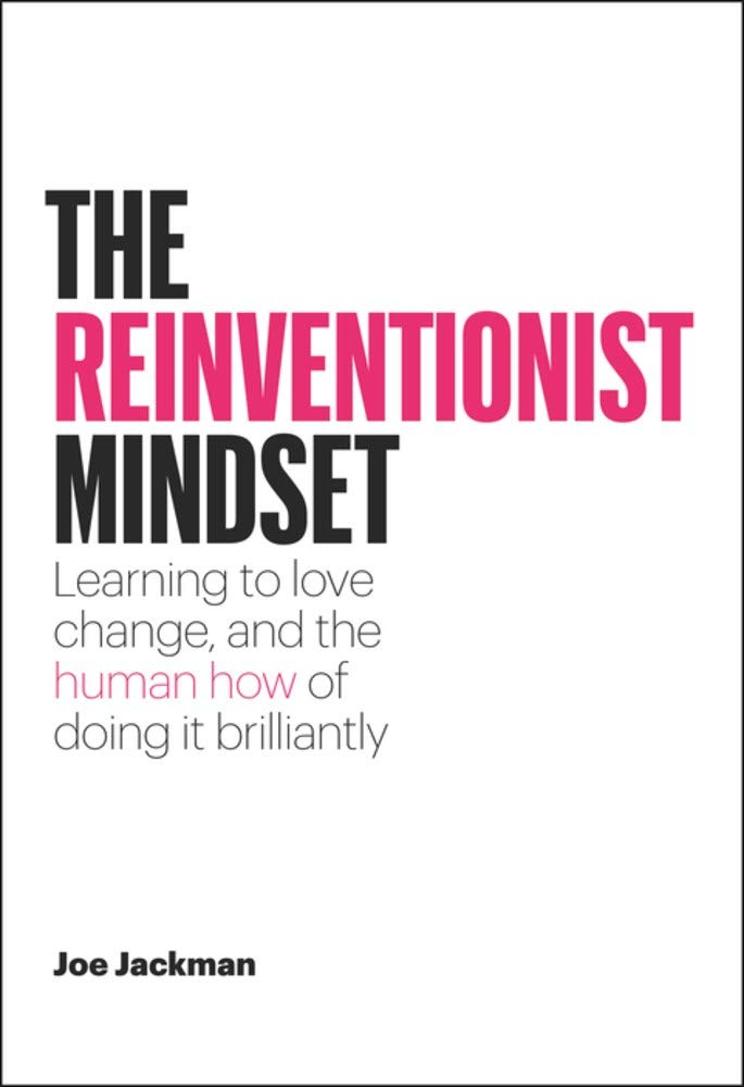 The Reinventionist Mindset: Learning to love change, and the human how of doing it brilliantly