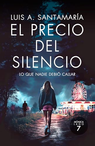 El precio del silencio: Lo que nadie debió callar: Un thriller policial de desapariciones y secretos familiares: Serie de la inspectora Mónica Lago (Libro 7) (Serie Mónica Lago)