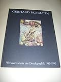  Gerhard Hofmann. Werkverzeichnis der Druckgraphik 1982 - 1990 (Vorzugsausgabe)