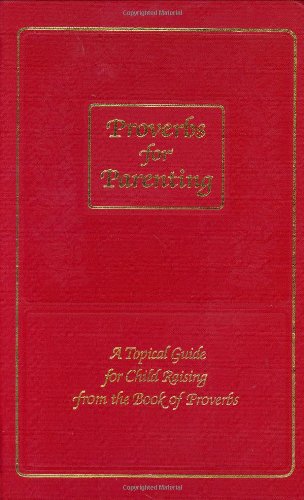 Proverbs for Parenting: A Topical Guide for Chi... 0961860855 Book Cover