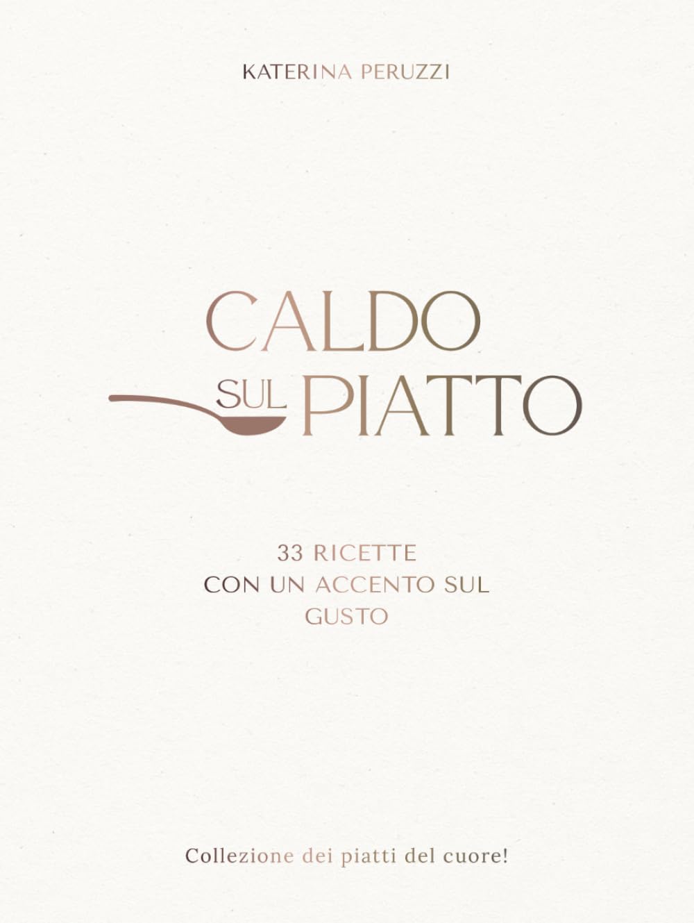 CALDO SUL PIATTO: 33 ricette con un accento sul gusto : piatti caldi per la cucina di casa, comfort food, ricerca dei sapori e idee semplici per cucinare ogni giorno.
