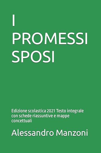 I PROMESSI SPOSI: Edizione scolastica 2021 Testo integrale con schede riassuntive e mappe concettuali