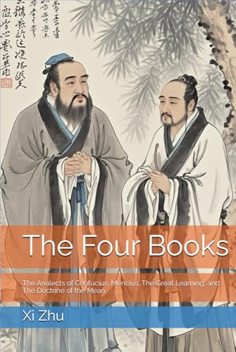 The Four Books: The Analects of Confucius, Mencius, The Great Lea...