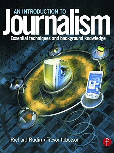 An Introduction to Journalism: Essential techniques and background knowledge