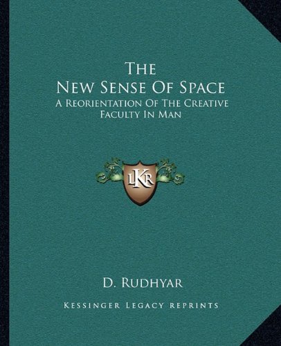 The New Sense Of Space: A Reorientation Of The Creative Faculty In Man