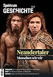 Spektrum Geschichte - Neandertaler: Menschen wie wir - Spektrum der Wissenschaft 