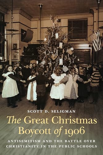 The Great Christmas Boycott of 1906: Antisemitism and the Battle over Christianity in the Public...