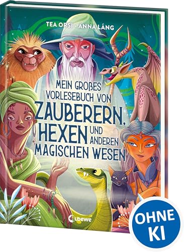 Mein großes Vorlesebuch von Zauberern, Hexen und anderen magischen Wesen: Über magische Wesen aus aller Welt - Zum Vorlesen und Kuscheln für Kinder ab 5 Jahren und die ganze Familie