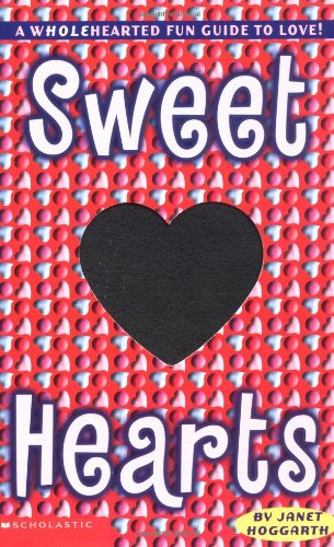 Sweet Hearts: A Whole-Hearted Fun Guide to Love and Friendship Hoggarth, Janet and Symonds, Sarah