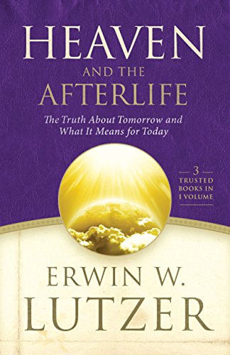 Heaven and the Afterlife: The Truth about Tomorrow and What