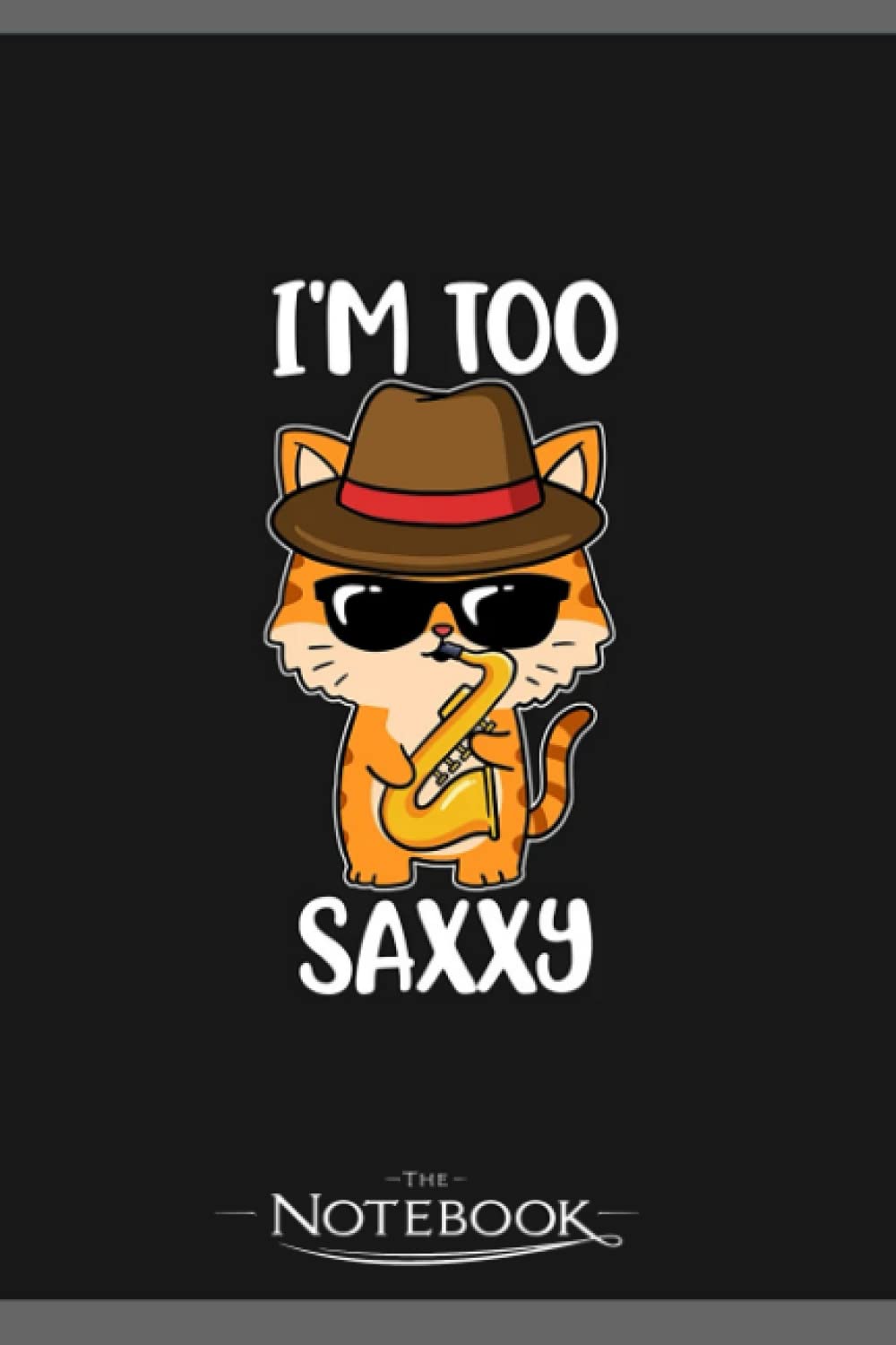 Notebook: Cat Saxophone Funny Saxophone Gift: Journal Diary A Gratitude Notebook For all Genders | 120 pages, 6 x 9 in Notes