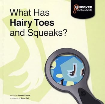 Hardcover What Has Hairy Toes and Squeaks? (Uncover and Discover: Mammals) Book