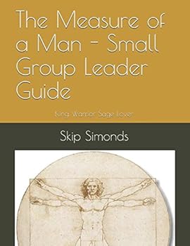 Paperback The Measure of a Man - Small Group Leader Guide: King Warrior Sage Lover (King Warrior Sage Lover Series) Book