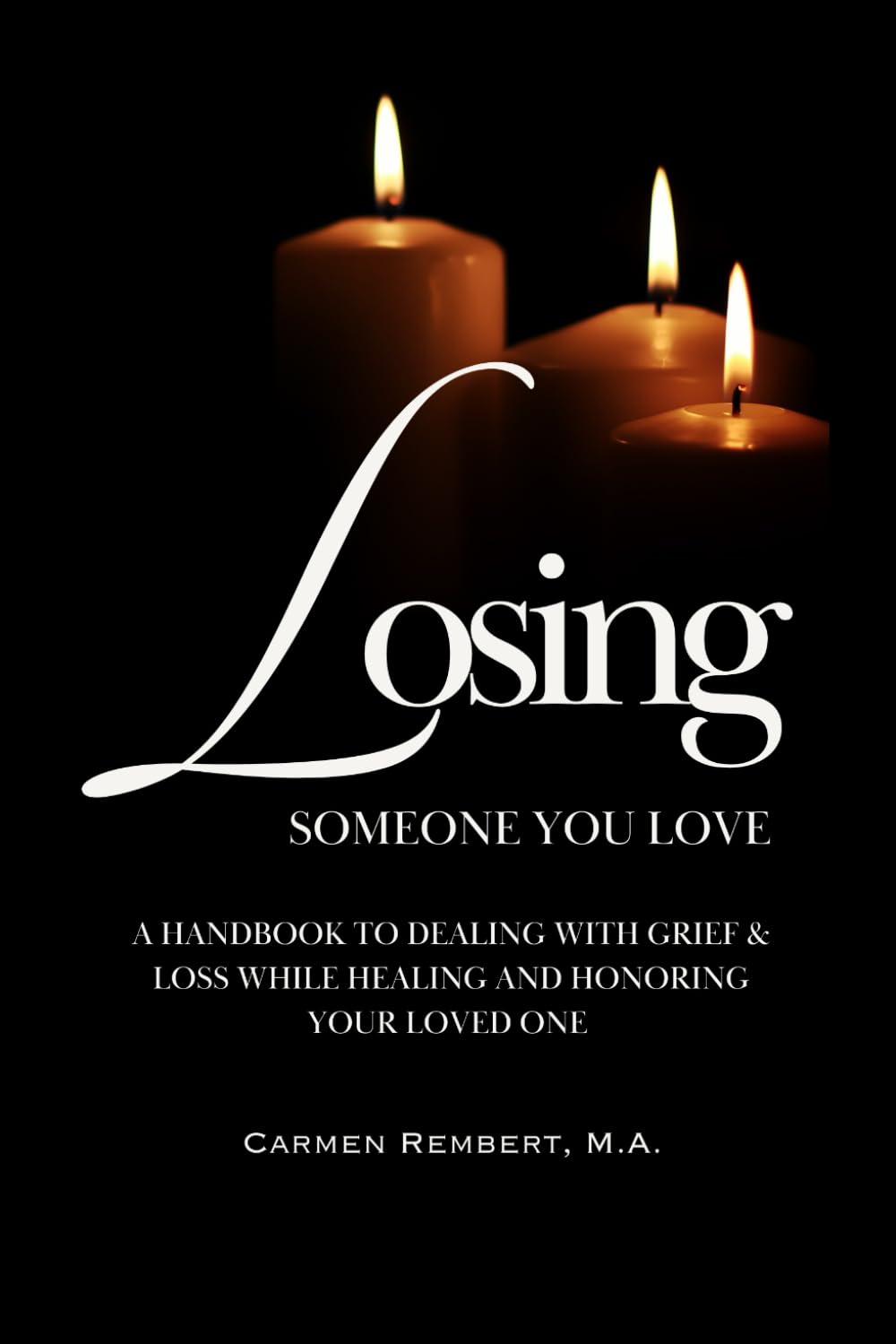 Losing Someone You Love: A Handbook to Dealing with Grief & Loss While Healing and Honoring Your Loved One