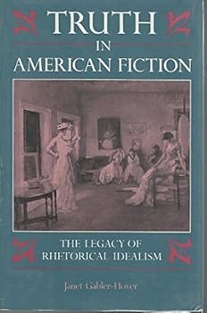 Hardcover Truth in American Fiction: The Legacy of Rhetorical Idealism Book