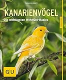 Kanarienvögel: Die wichtigsten Wohlfühl-Basics (GU Tierratgeber) - Thomas Haupt