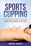 Sports Cupping: A Beginner's Guide to Cupping Therapy for Athletes at Any Level