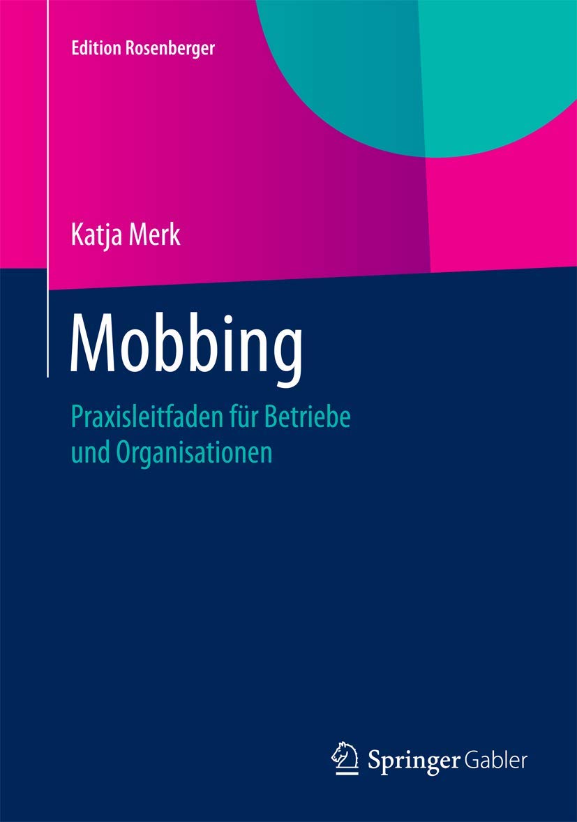 Mobbing: Praxisleitfaden für Betriebe und Organisationen (Edition Rosenberger)