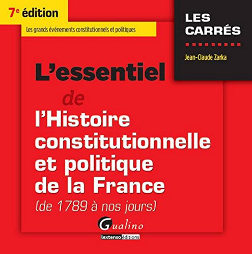 Télécharger L'Essentiel de l'Histoire constitutionnelle et politique de la France (de 1789 à nos jours), 7è é Francais PDF