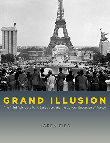 Grand Illusion: The Third Reich, the Paris Exposition, and the Cultural Seduction of France