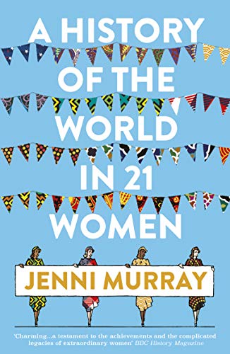 A History Of The World In 21 Women. A Personal Selection