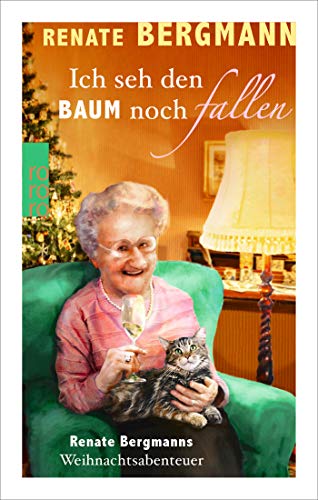 Ich seh den Baum noch fallen: Renate Bergmanns Weihnachtsabenteuer Ich seh den Baum noch fallen: Renate Bergmanns Weihnachtsabenteuer