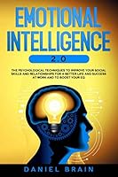 Emotional Intelligence 2.0 : The Psychological Techniques to Improve Your Social Skills and Relationships for a Better Life and Success at Work and to Boost Your EQ 1657190161 Book Cover