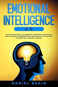 Paperback Emotional Intelligence 2.0 : The Psychological Techniques to Improve Your Social Skills and Relationships for a Better Life and Success at Work and to Boost Your EQ Book