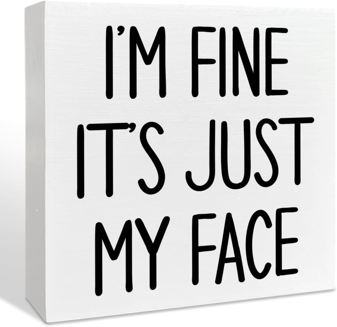 7x7 Inch Box Sign I ' m Fine It ' s Just My Face Funny Wood Decor