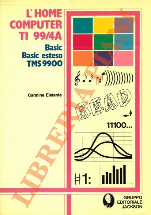  L’Home Computer TI 99/4A. Basic, Basic esteso, TMS 9900.