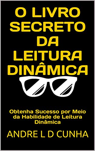 O LIVRO SECRETO DA LEITURA DINÂMICA: Obtenha Sucesso por Meio da Habilidade de Leitura Dinâmica (Ree