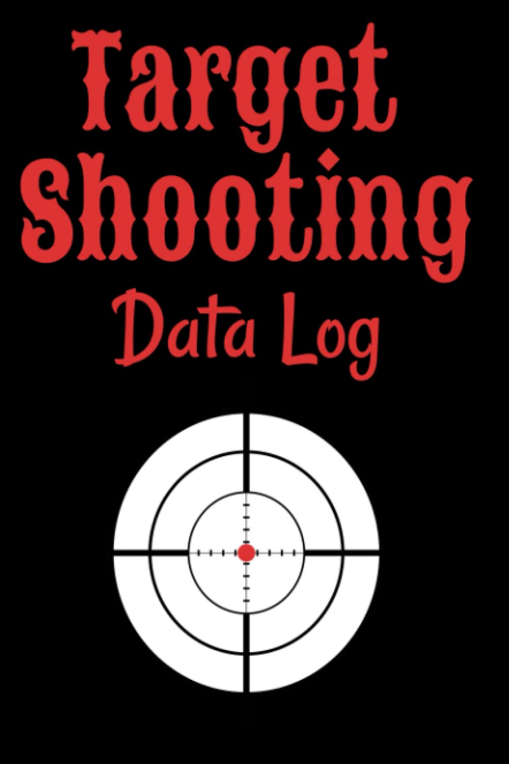 Target Shooting Data Log: Practice Range Shooting Record/Basic Reloading Logbook