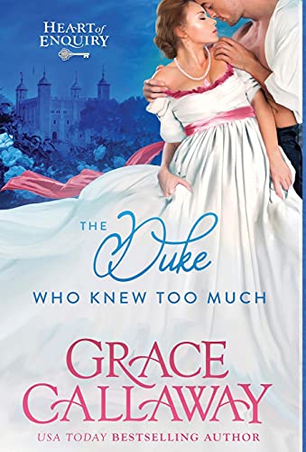 The Duke Who Knew Too Much: A Steamy Enemies to Lovers Regency Romance (Heart of Enquiry)