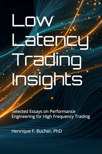 Low Latency Trading Insights: Selected Essays on Performance Engineering for High Frequency Trading