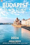Budapest Travel Guide 2026: Step-by-Step City Planner with Real Prices, Local Secrets, and Simple Ways to Eat, Explore, and Enjoy Without Stress