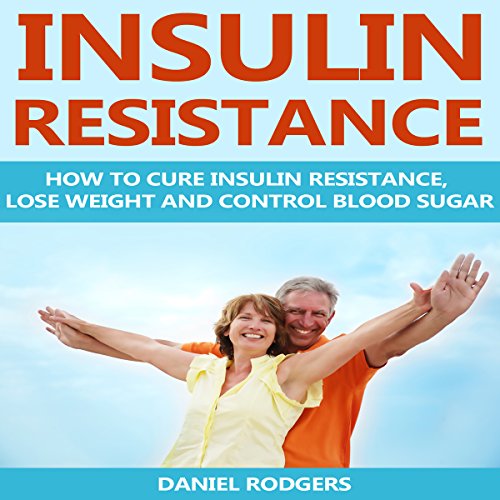 Insulin Resistance How to Cure Insulin Resistance, Lose Weight and