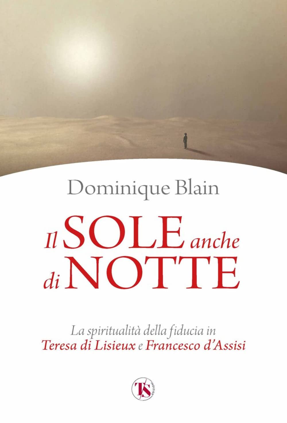 Il Sole Anche Di Notte. La Spiritualità Della Fiducia In Teresa Di Lisieux E Francesco D’Assisi - 4