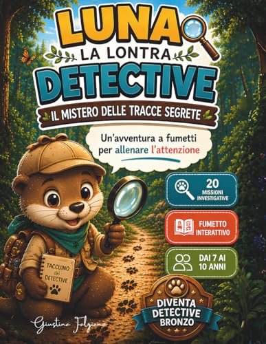 Luna la Lontra Detective: Il mistero delle tracce segrete (Volume 1): Libro investigativo per bambini 7-10 anni con enigmi, missioni e attività per allenare attenzione, osservazione e problem solving