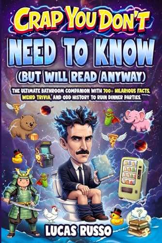 Crap You Don’t Need to Know (But Will Read Anyway), Toilet Reader: The Ultimate Bathroom Companion with 700+ Hilarious Facts, Weird Trivia, and Odd History to Ruin Dinner Parties.